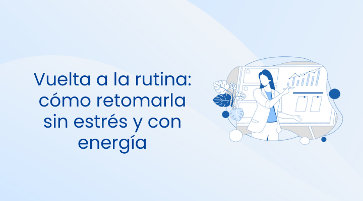 Vuelta a la rutina: cómo retomarla sin estrés y con energía